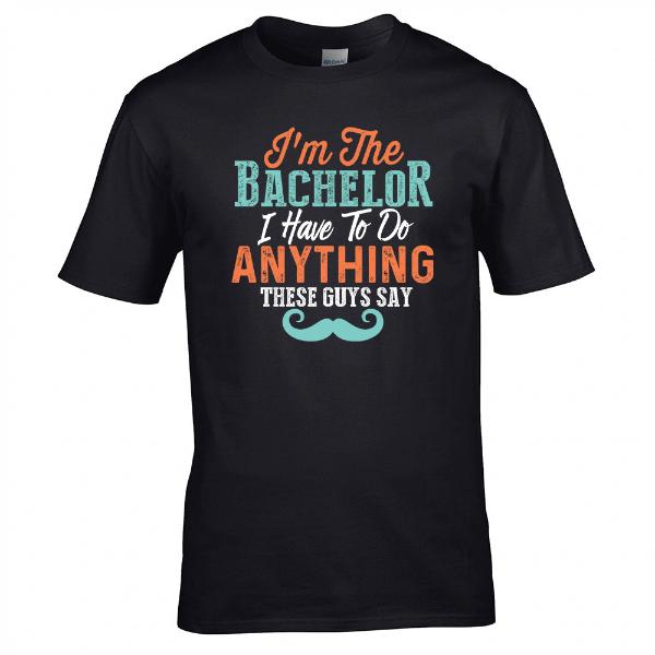 I'm the Bachelor I Have to Do Anything T-shirt