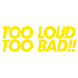 Too Loud Too Bad! - Pryl Pressen