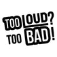 Too Loud? Too Bad! - Pryl Pressen